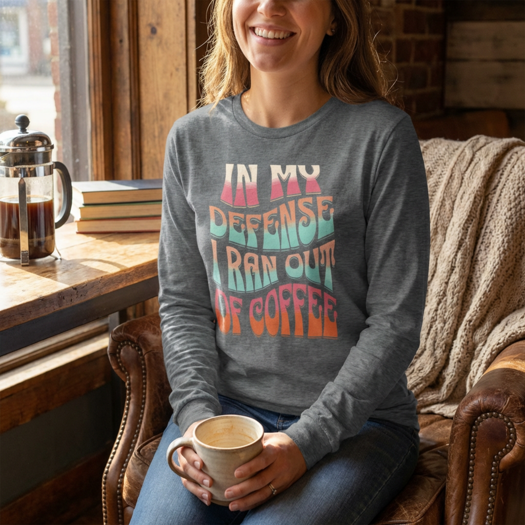 In My Defense I Ran Out of Coffee funny long sleeve shirt for moms